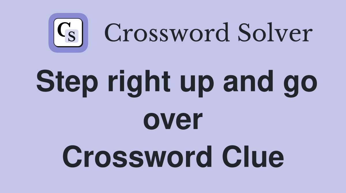 Step right up and go over Crossword Clue
