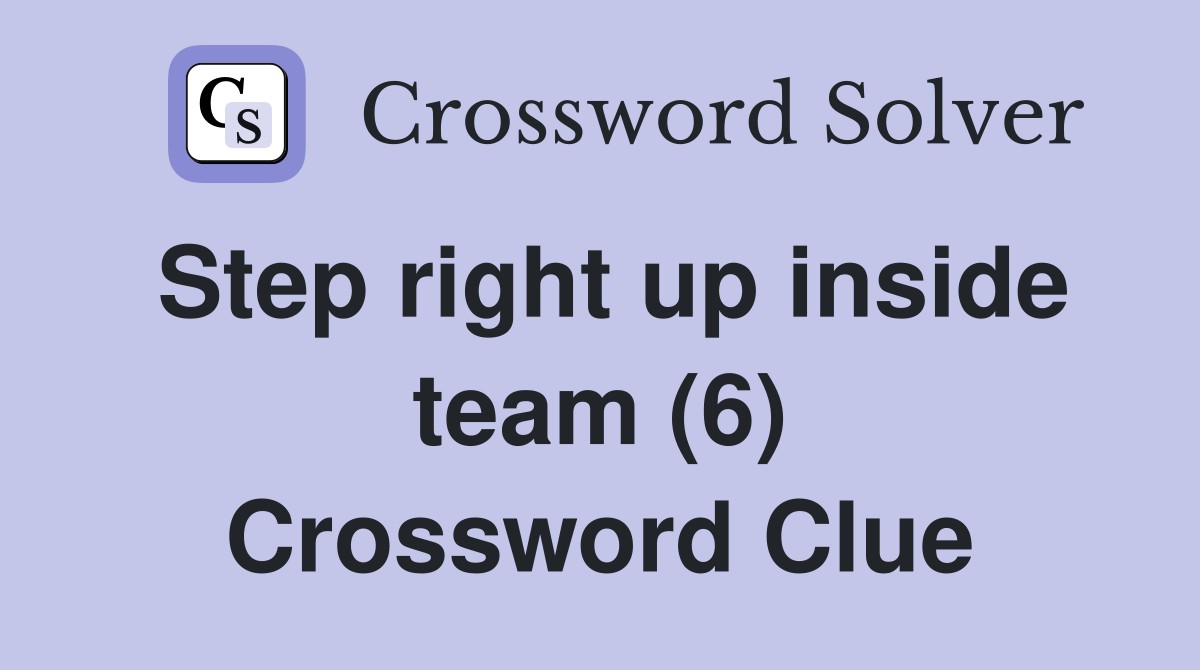 Step right up inside team (6) Crossword Clue