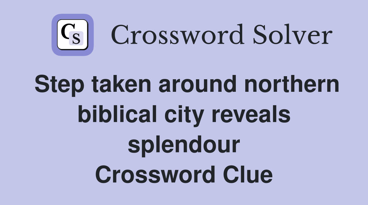 Step taken around northern biblical city reveals splendour Crossword Clue