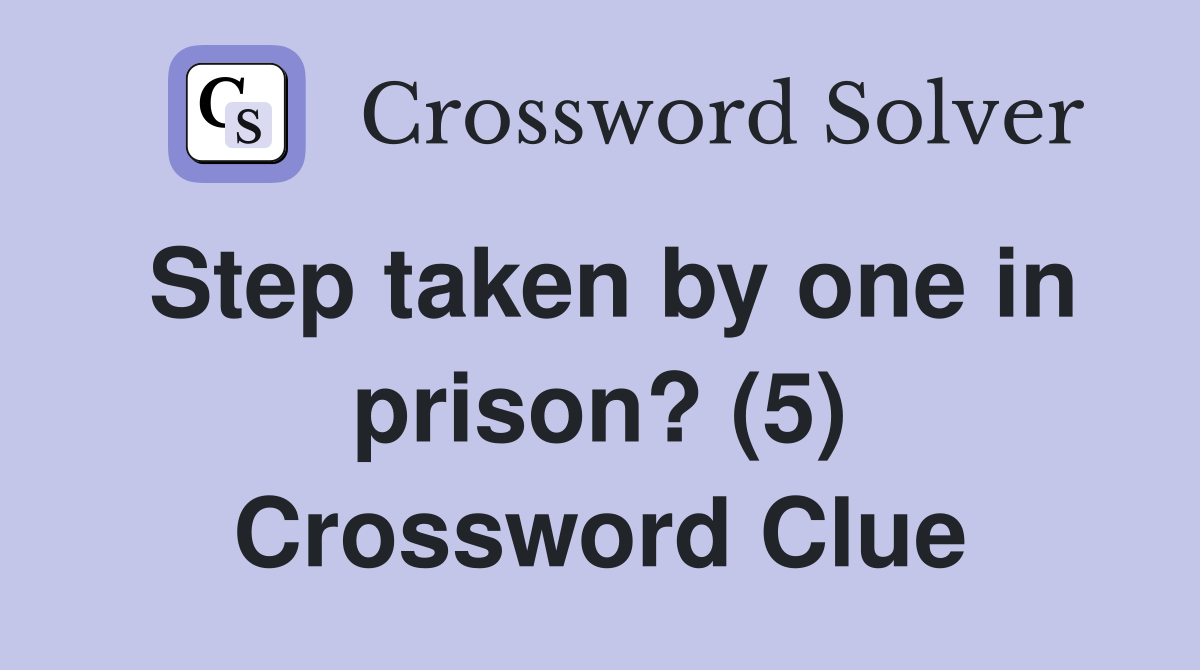 Step taken by one in prison? (5) Crossword Clue