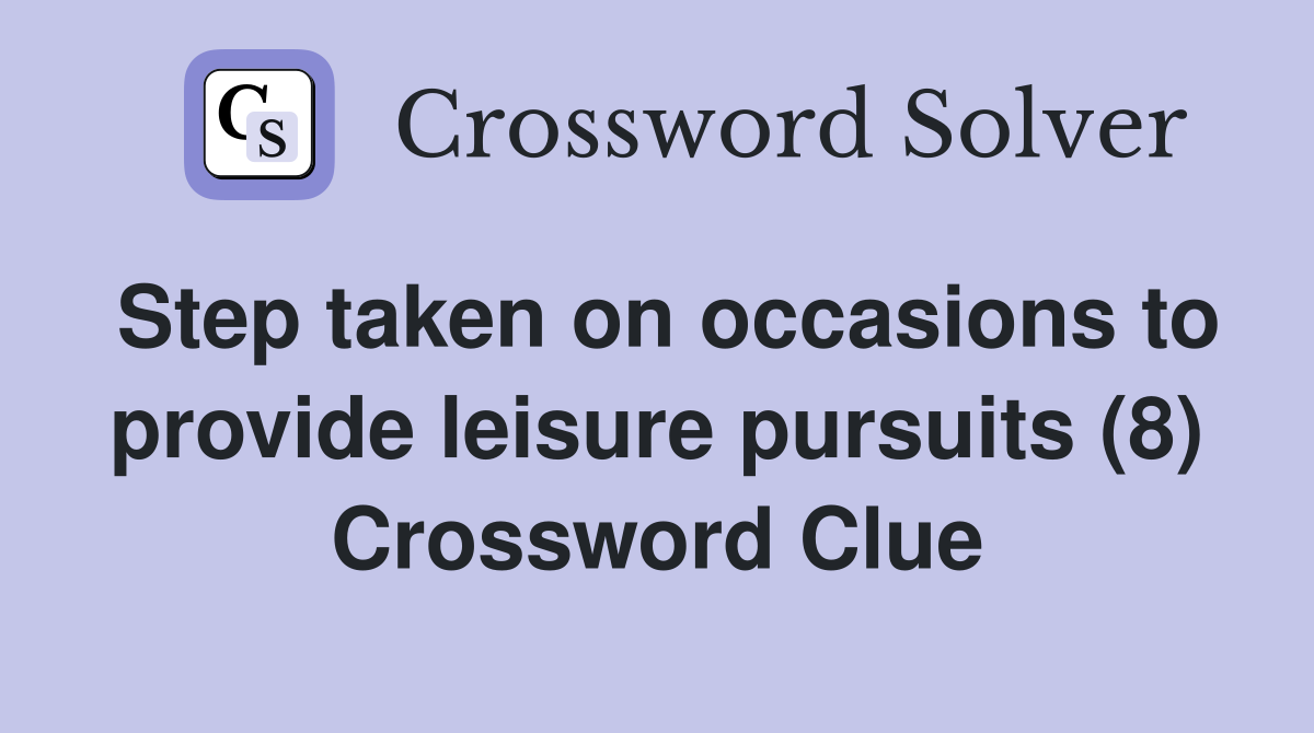 Step taken on occasions to provide leisure pursuits (8) Crossword Clue