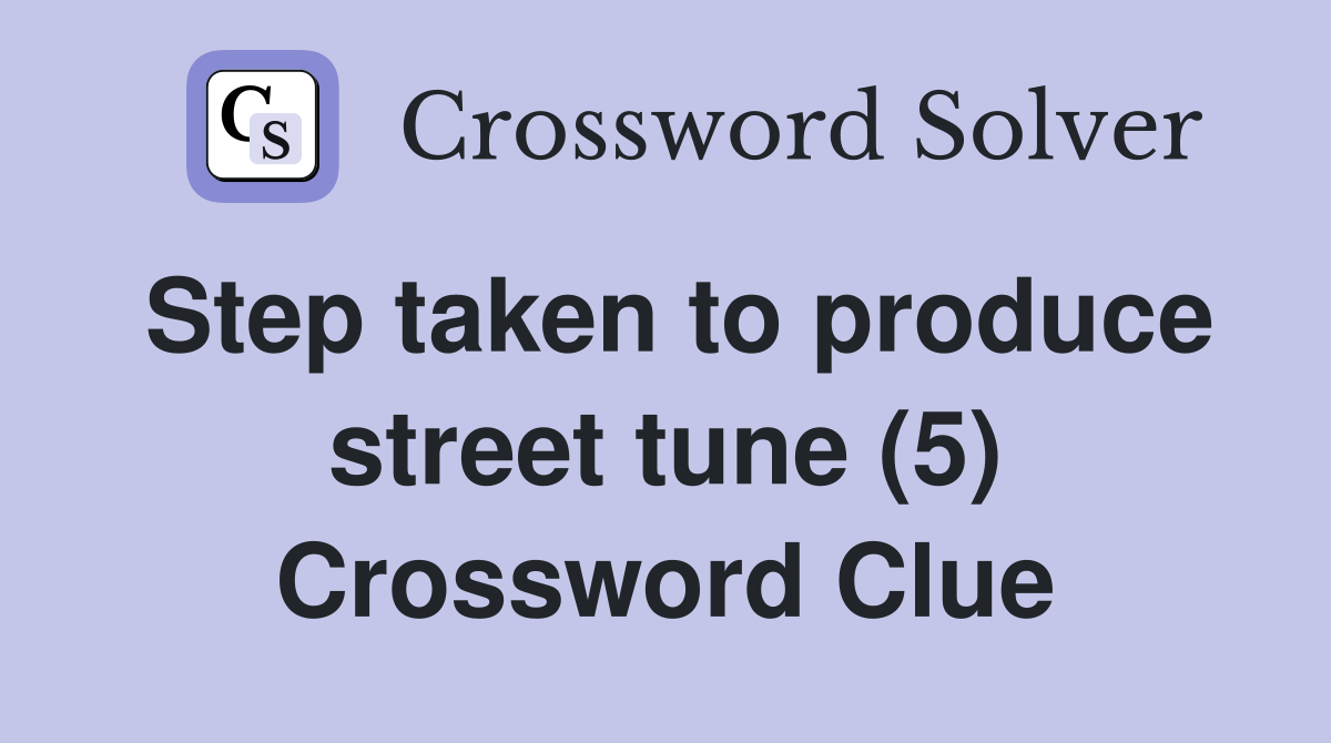 Step taken to produce street tune (5) Crossword Clue