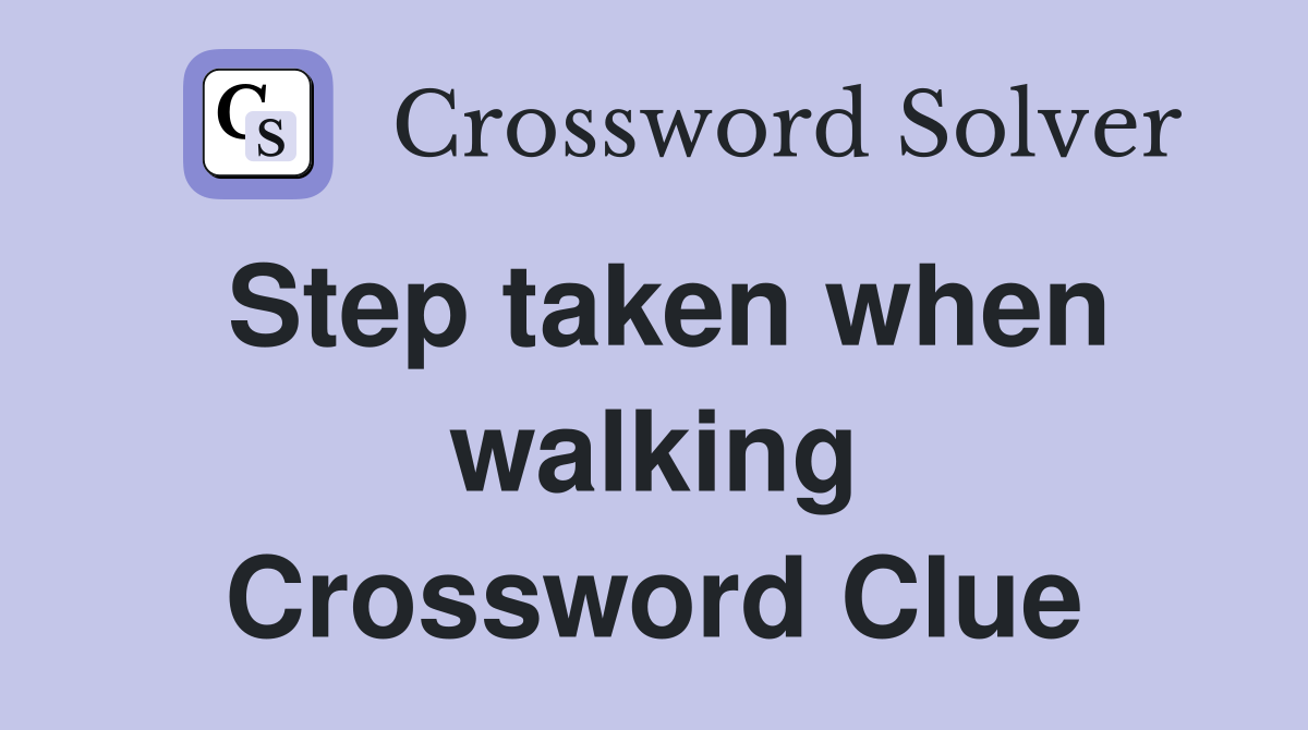 Step taken when walking Crossword Clue