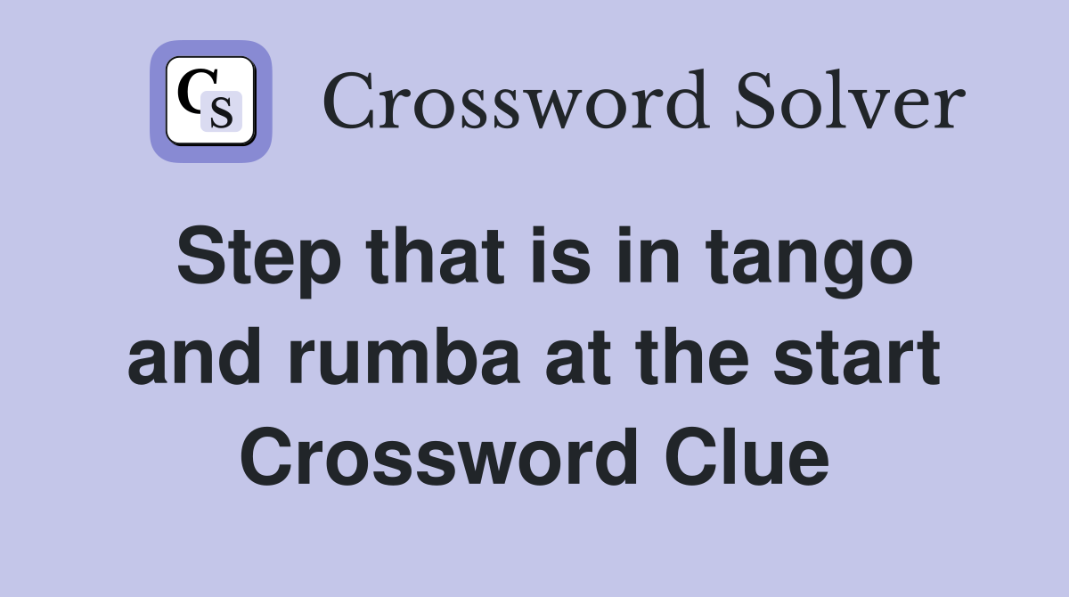 Step that is in tango and rumba at the start Crossword Clue