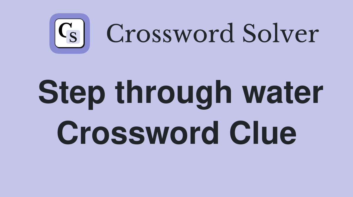 Step through water Crossword Clue