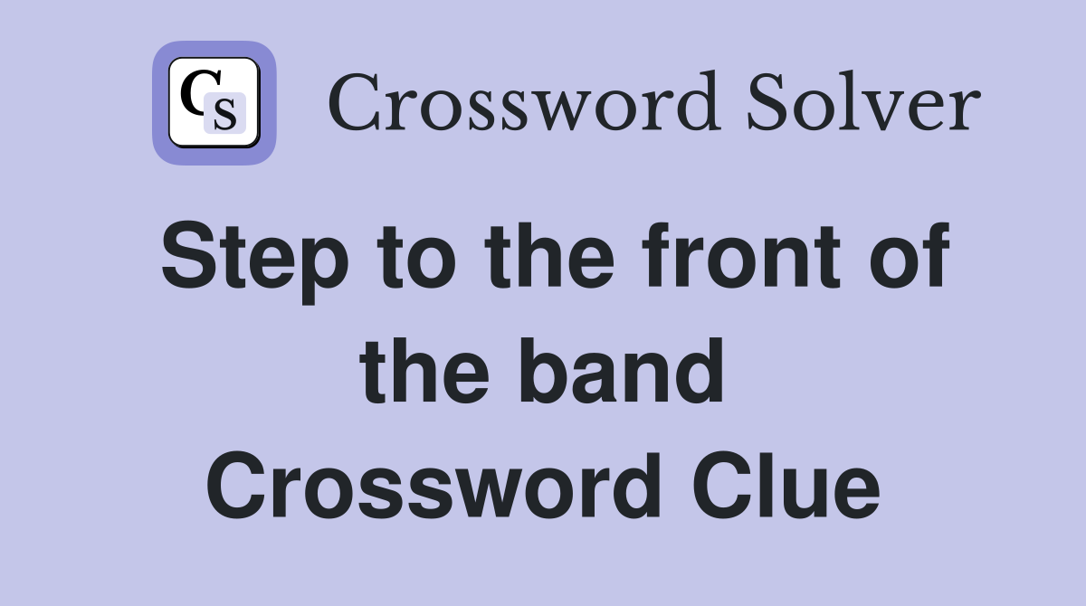 Step to the front of the band Crossword Clue