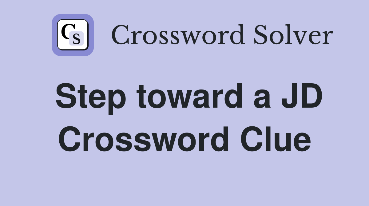 Step toward a JD Crossword Clue