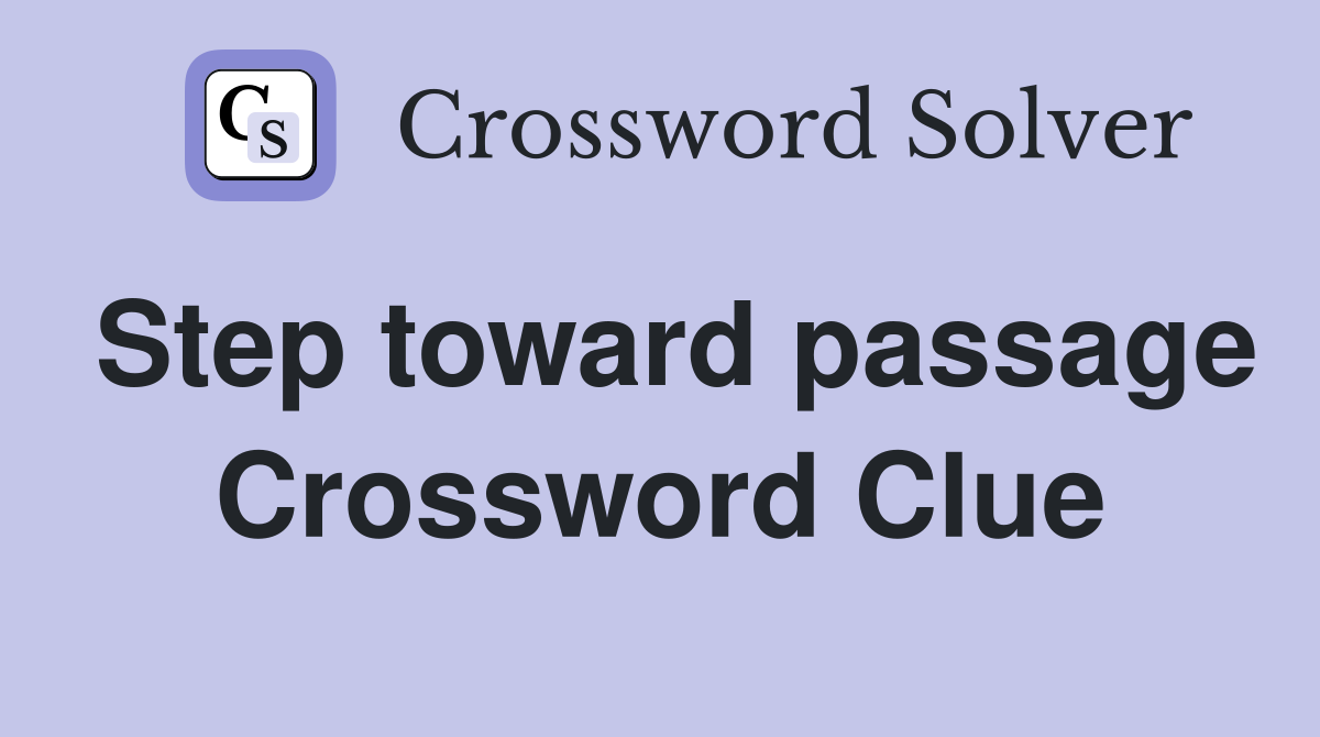 Step toward passage Crossword Clue