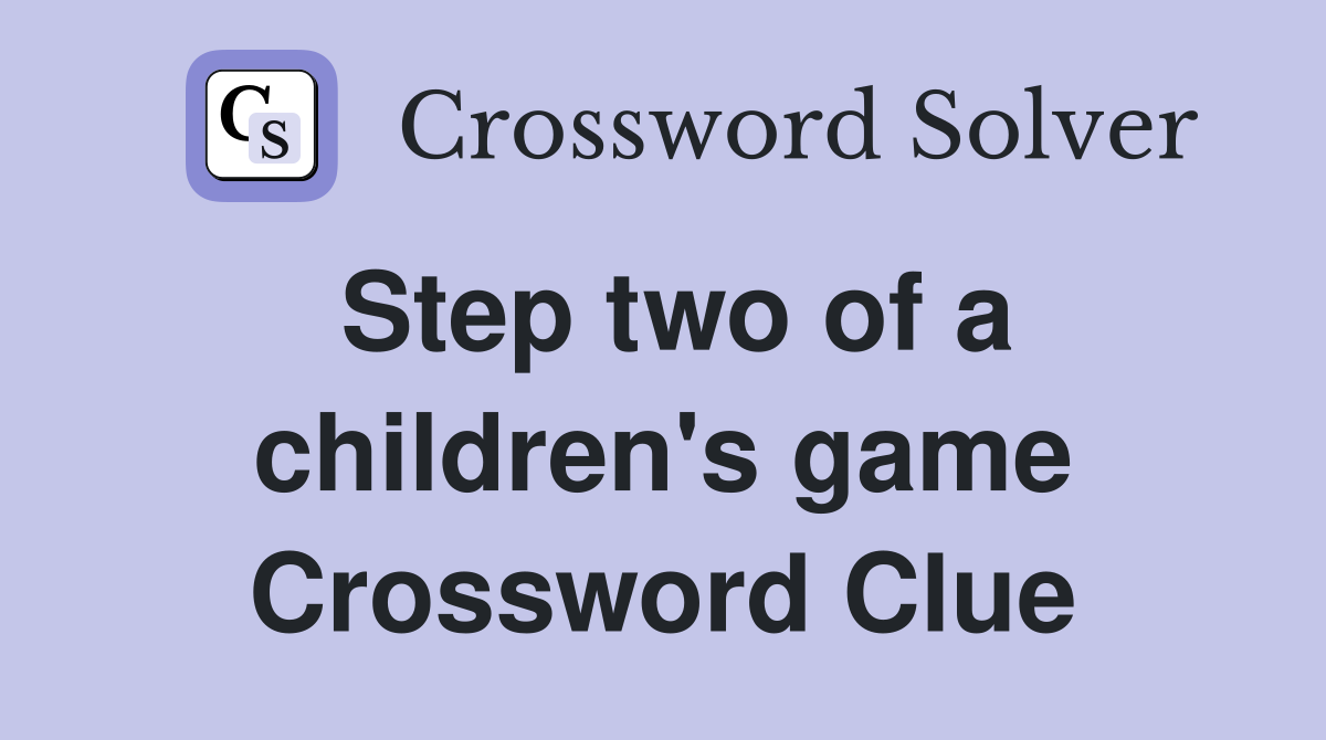 Step two of a children's game Crossword Clue