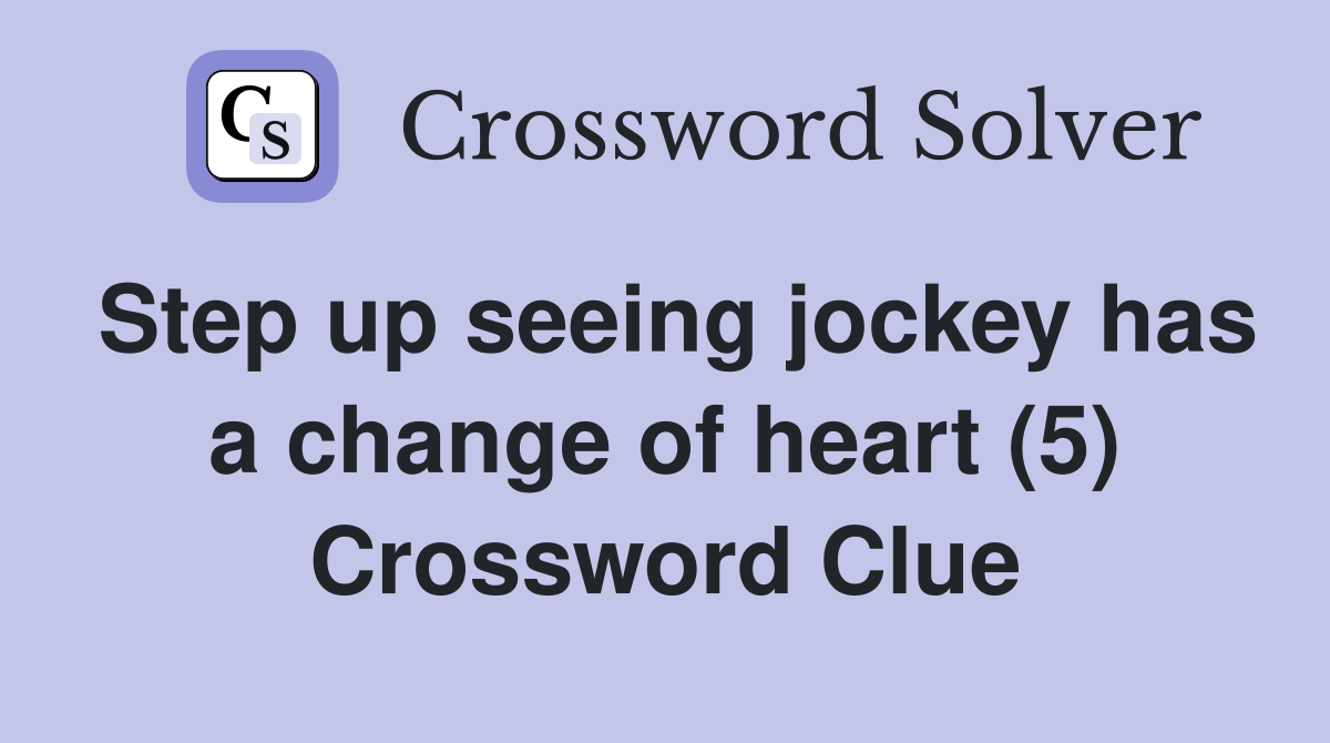 Step up seeing jockey has a change of heart (5) Crossword Clue