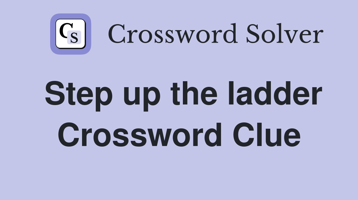 Step up the ladder Crossword Clue Answers Crossword Solver