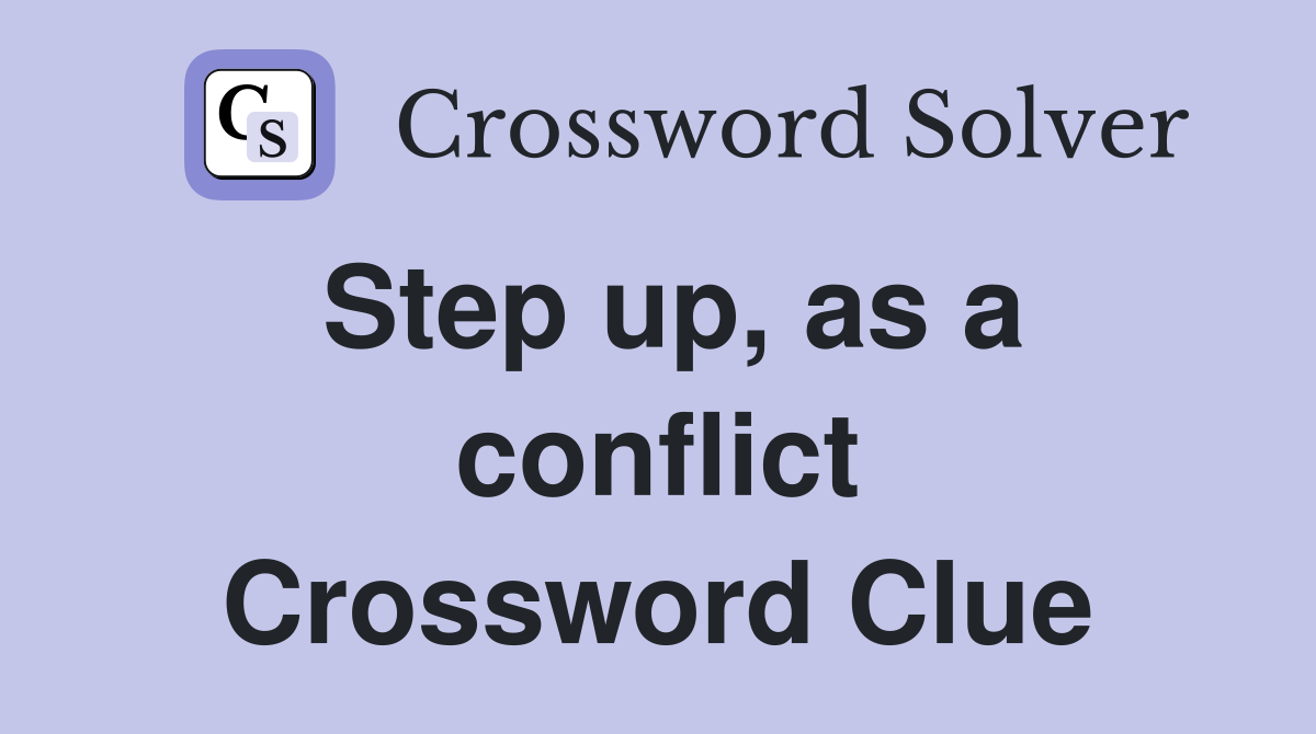 Step up, as a conflict Crossword Clue