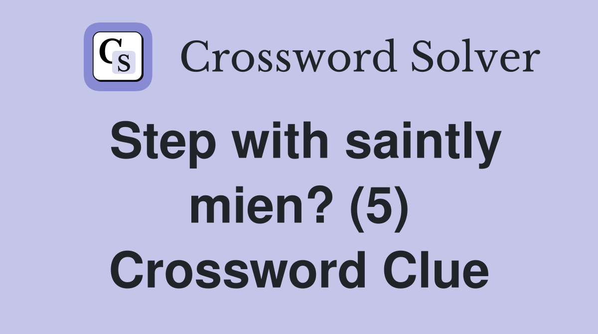 Step with saintly mien? (5) Crossword Clue