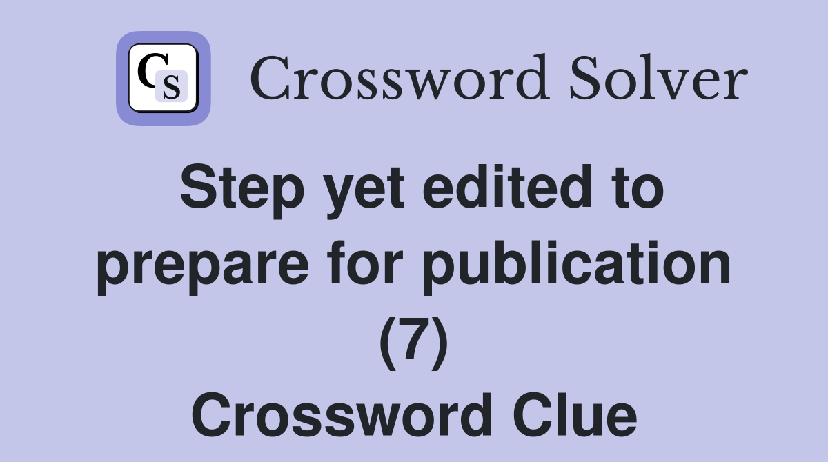 Step yet edited to prepare for publication (7) Crossword Clue