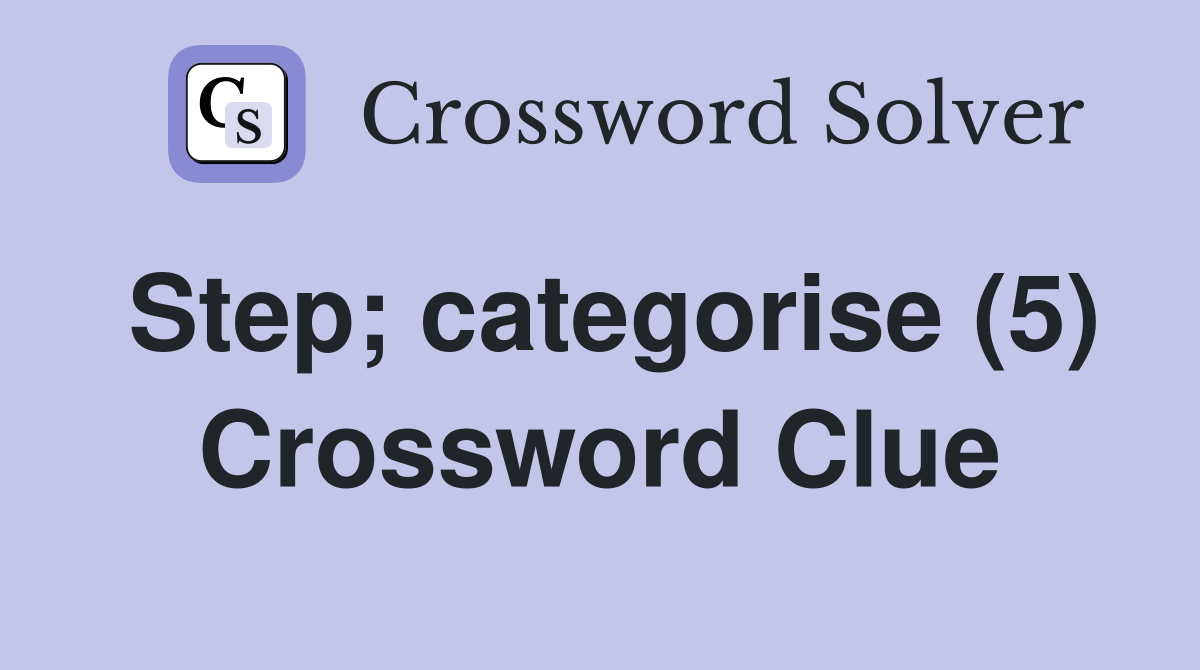 Step; categorise (5) Crossword Clue