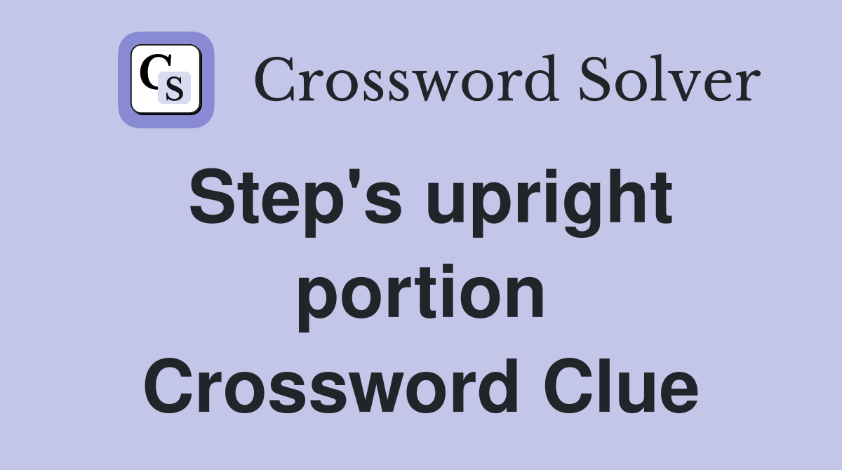 Step's upright portion Crossword Clue