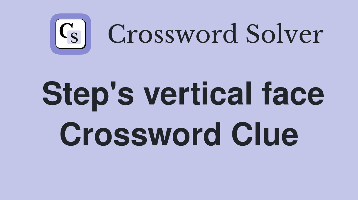 Step's vertical face Crossword Clue