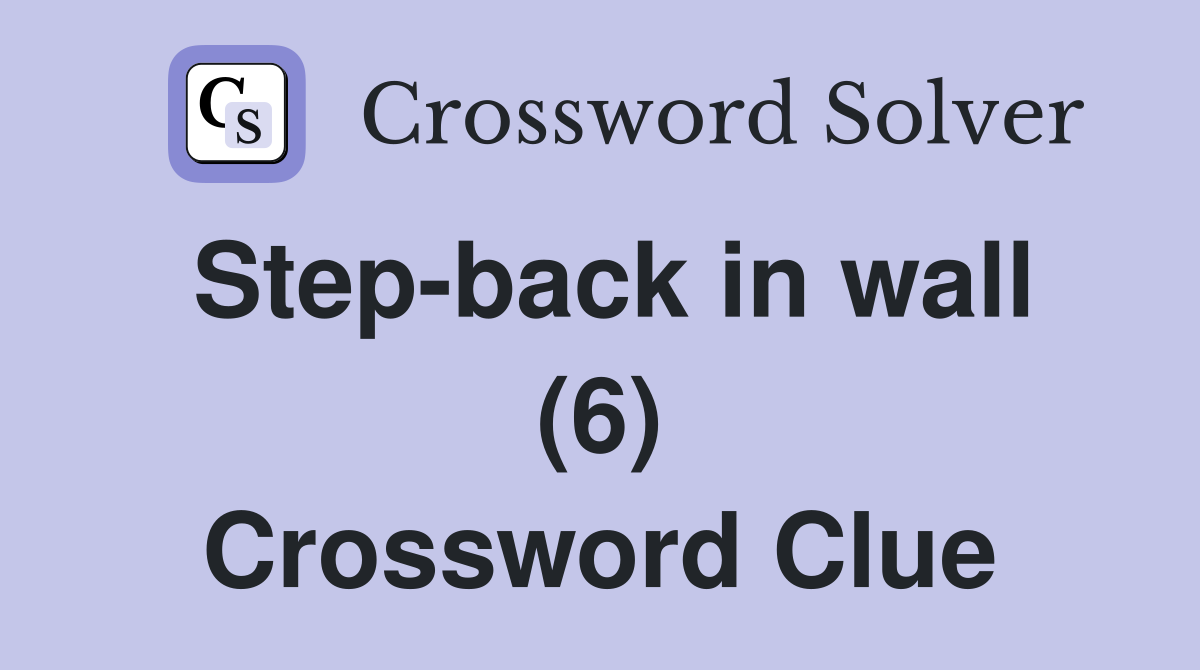 Step-back in wall (6) Crossword Clue