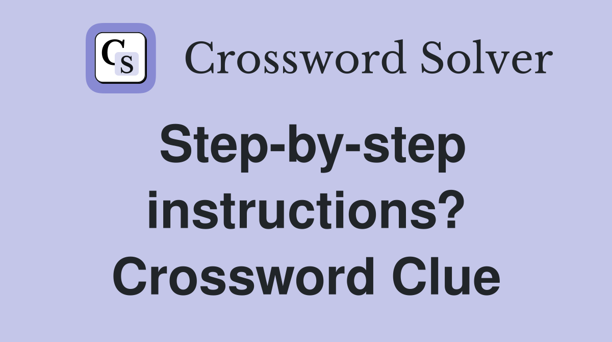 Step-by-step instructions? Crossword Clue