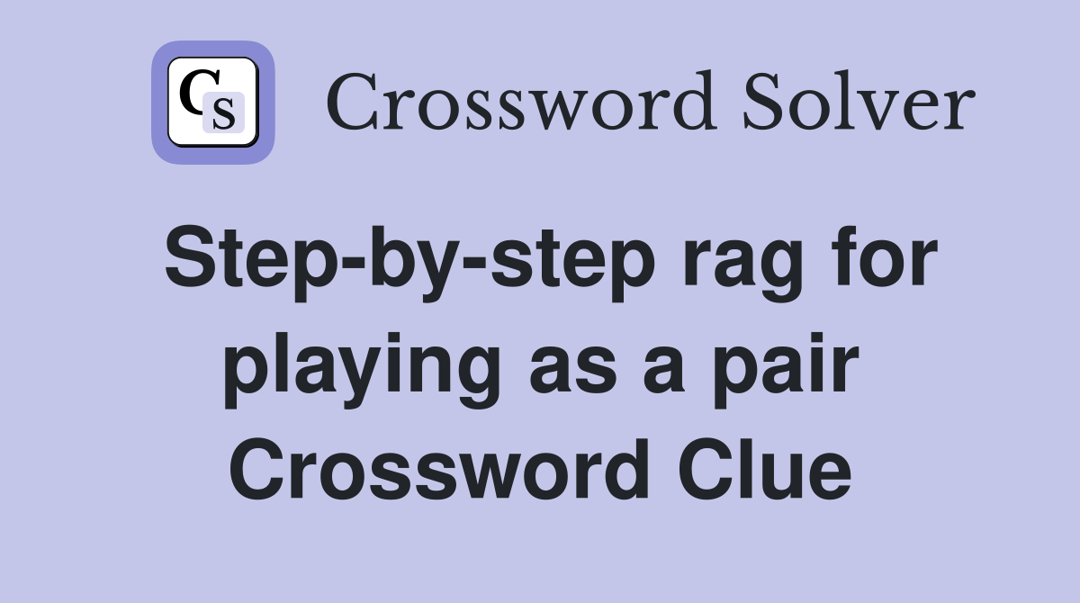 Step-by-step rag for playing as a pair Crossword Clue