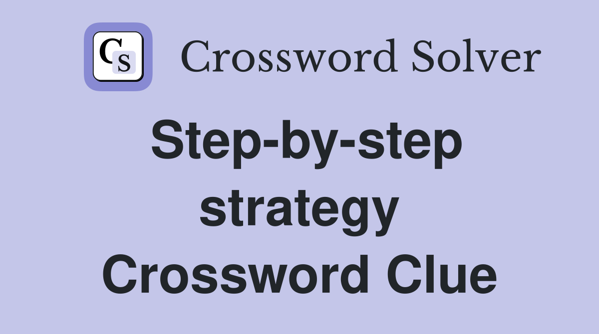 Step-by-step strategy Crossword Clue