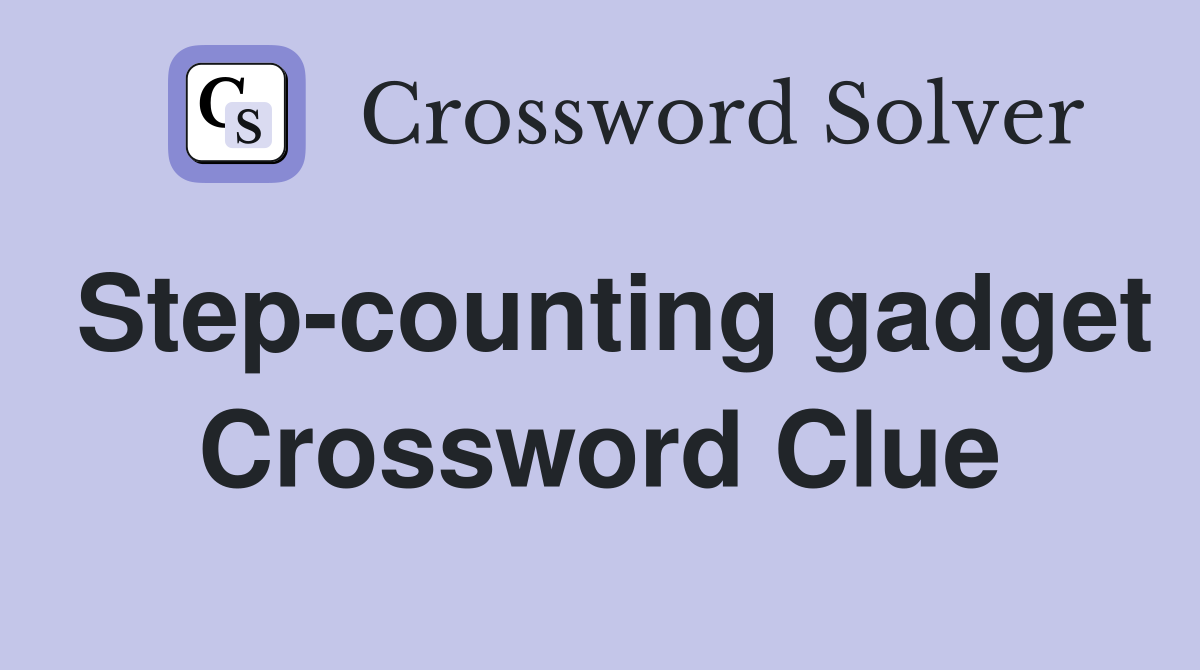 Step-counting gadget Crossword Clue