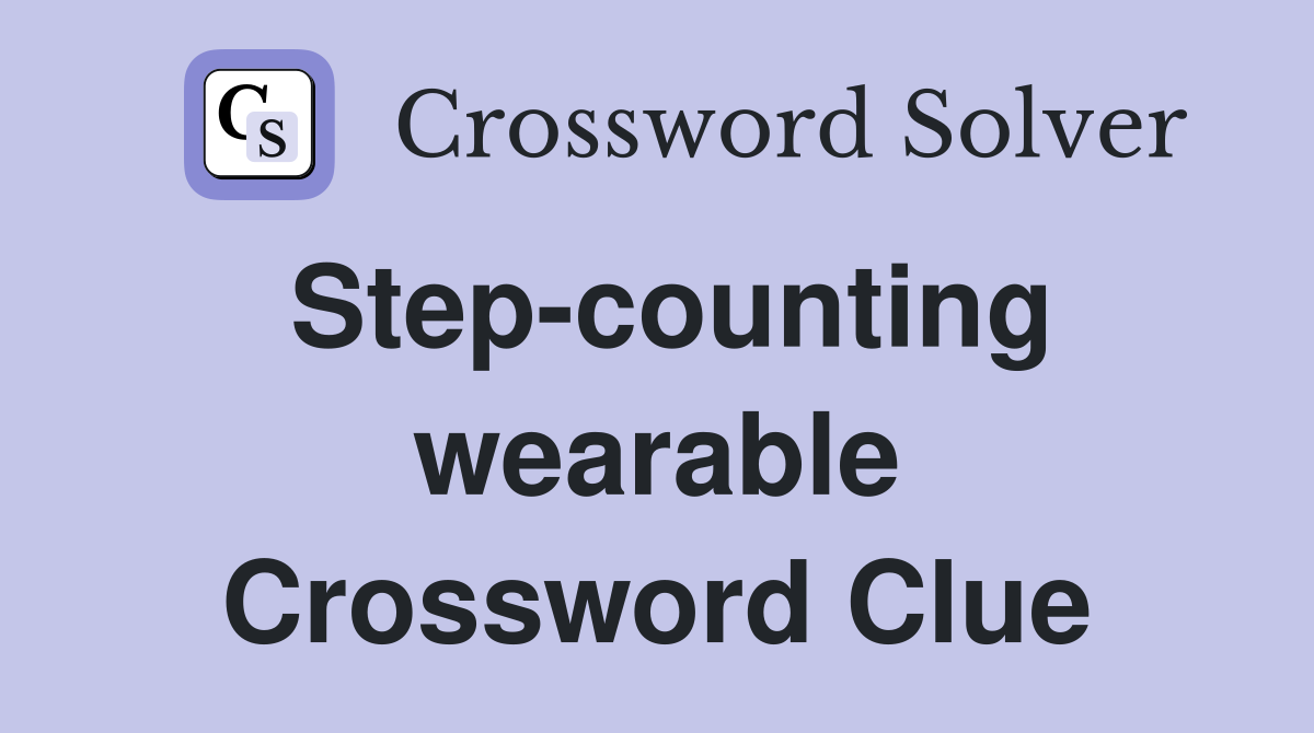 Step-counting wearable Crossword Clue