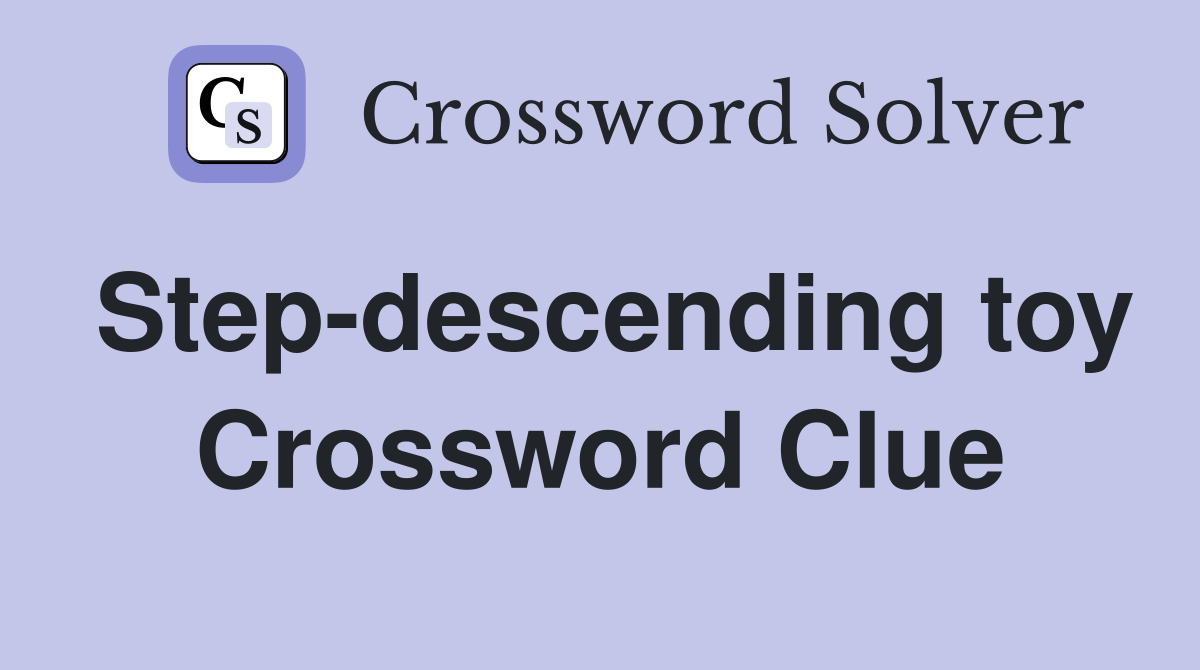 Step-descending toy Crossword Clue