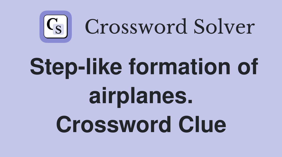Step-like formation of airplanes. Crossword Clue