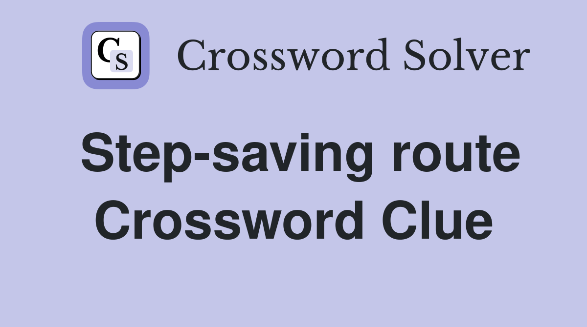 Step-saving route Crossword Clue