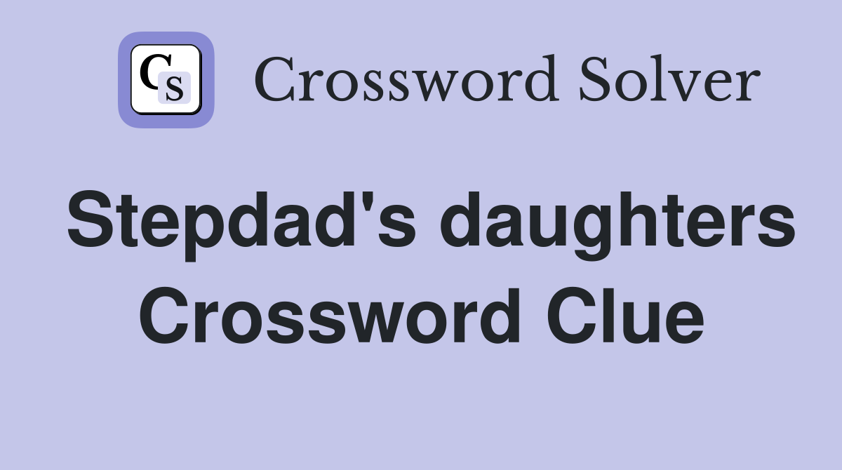 Stepdad's daughters Crossword Clue