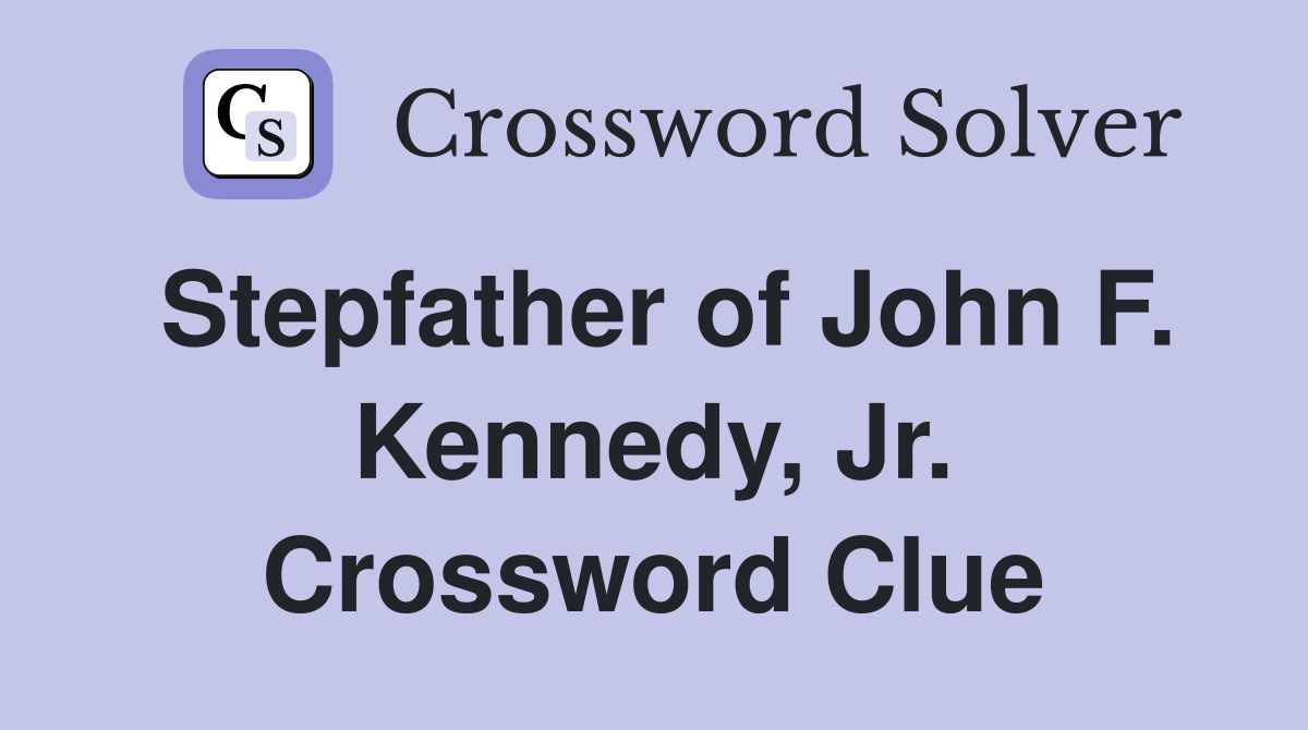Stepfather of John F. Kennedy, Jr. Crossword Clue