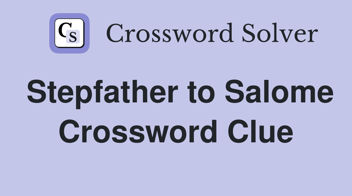 Stepfather to Salome Crossword Clue