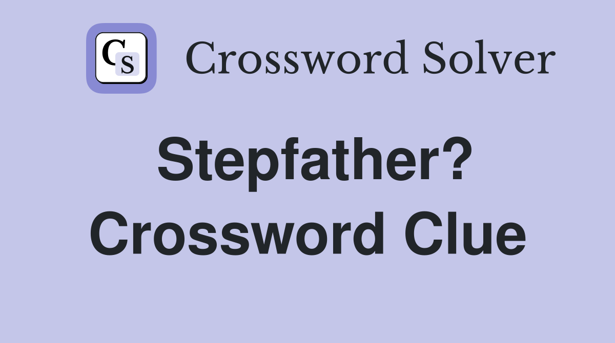 Stepfather? Crossword Clue