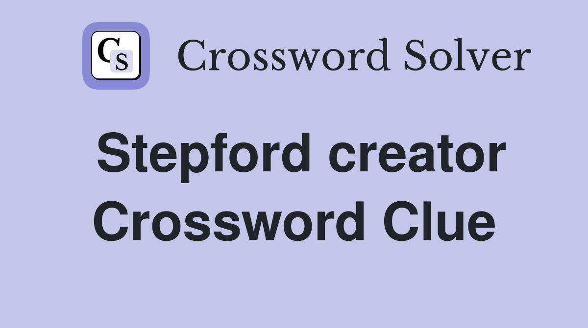 Stepford creator Crossword Clue