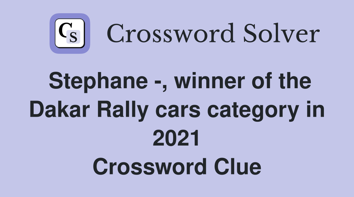 Stephane -, winner of the Dakar Rally cars category in 2021 Crossword Clue