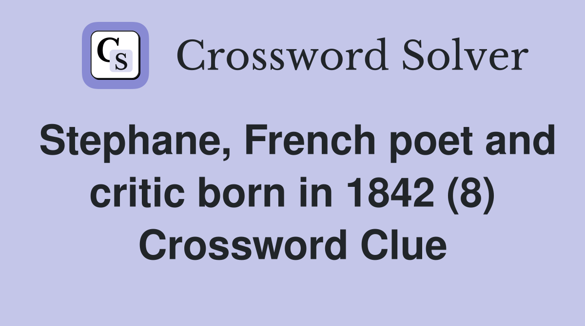 Stephane, French poet and critic born in 1842 (8) Crossword Clue