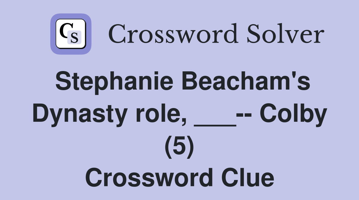 Stephanie Beacham's Dynasty role, ___-- Colby (5) Crossword Clue