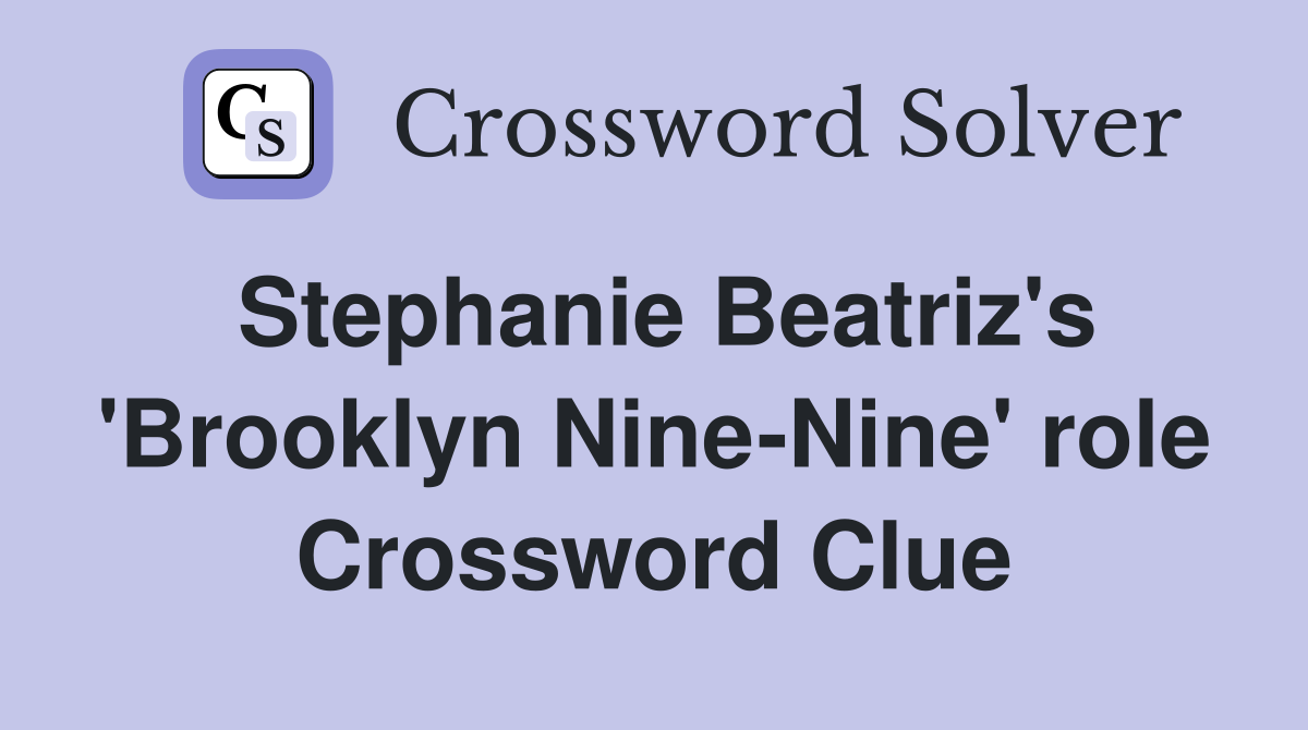 Stephanie Beatriz's 'Brooklyn Nine-Nine' role Crossword Clue
