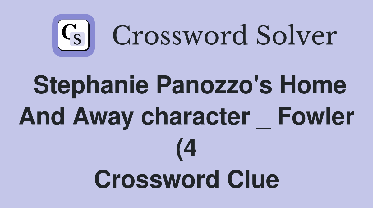 Stephanie Panozzo #39 s Home And Away character Fowler (4) Crossword Stephanie Panozzo #39 s Home And Away character Fowler (4) Crossword
