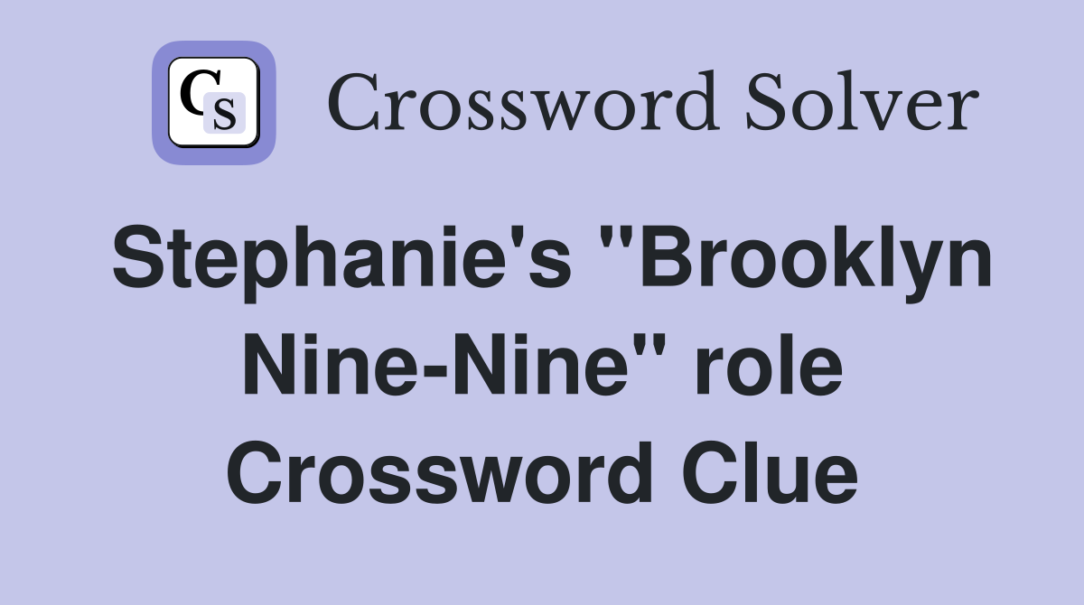 Stephanie's "Brooklyn Nine-Nine" role Crossword Clue