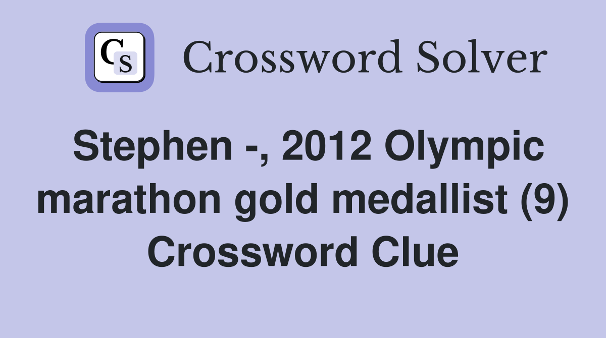 Stephen -, 2012 Olympic marathon gold medallist (9) Crossword Clue