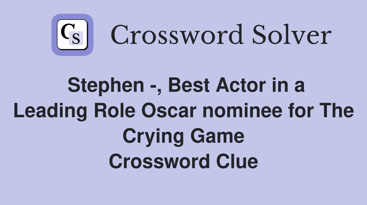 Stephen -, Best Actor in a Leading Role Oscar nominee for The Crying Game Crossword Clue