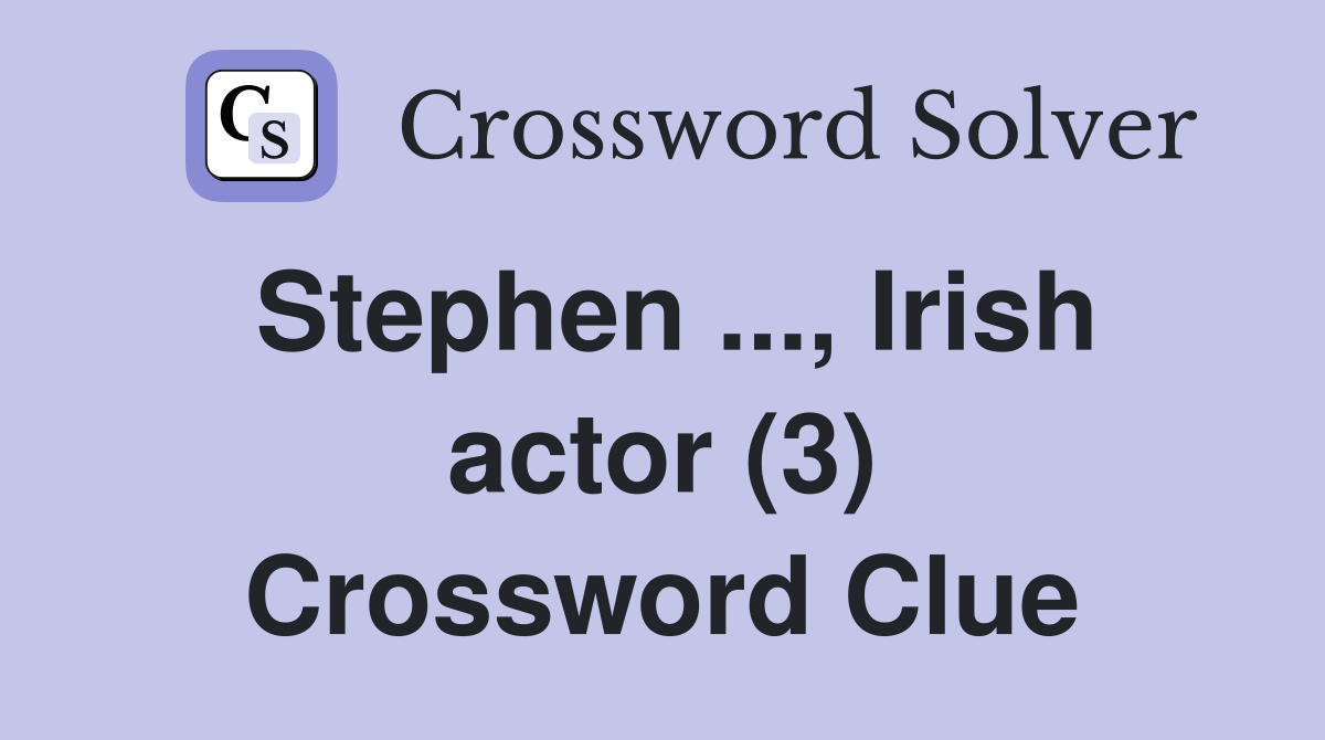 Stephen ..., Irish actor (3) Crossword Clue