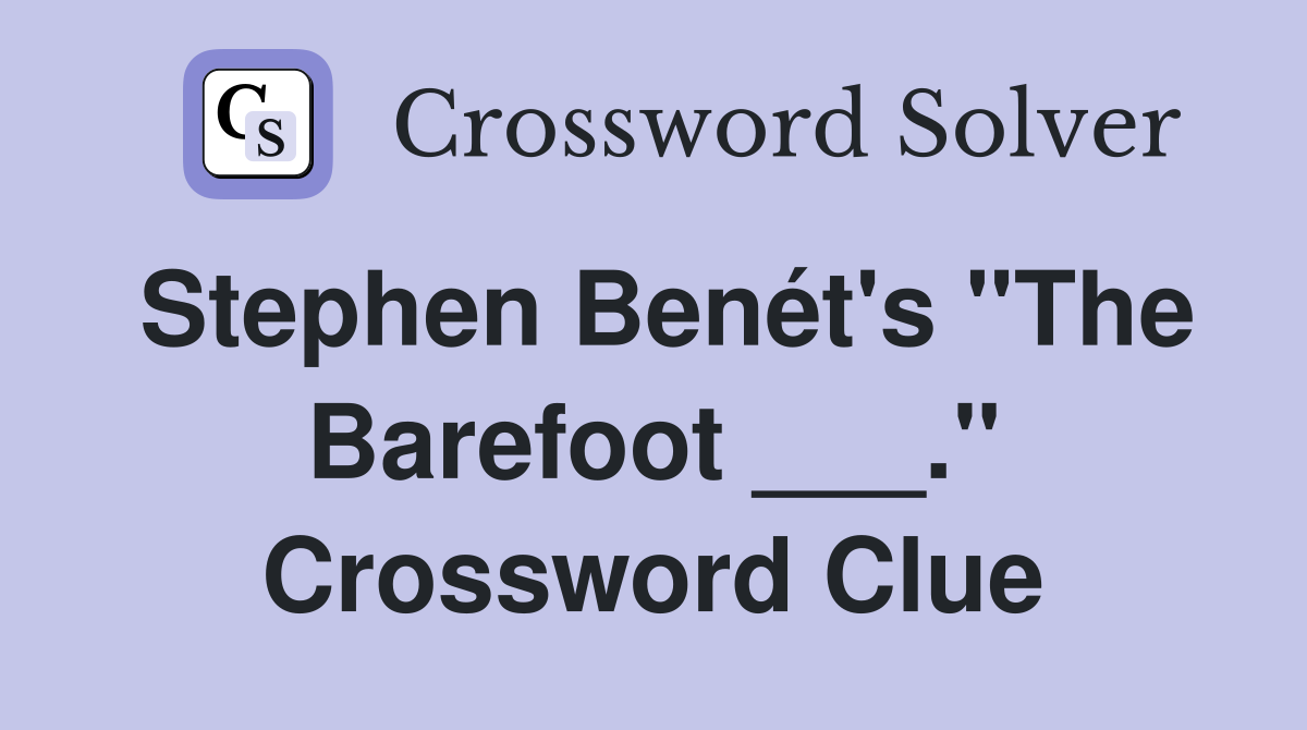 Stephen Benét's "The Barefoot ___." Crossword Clue