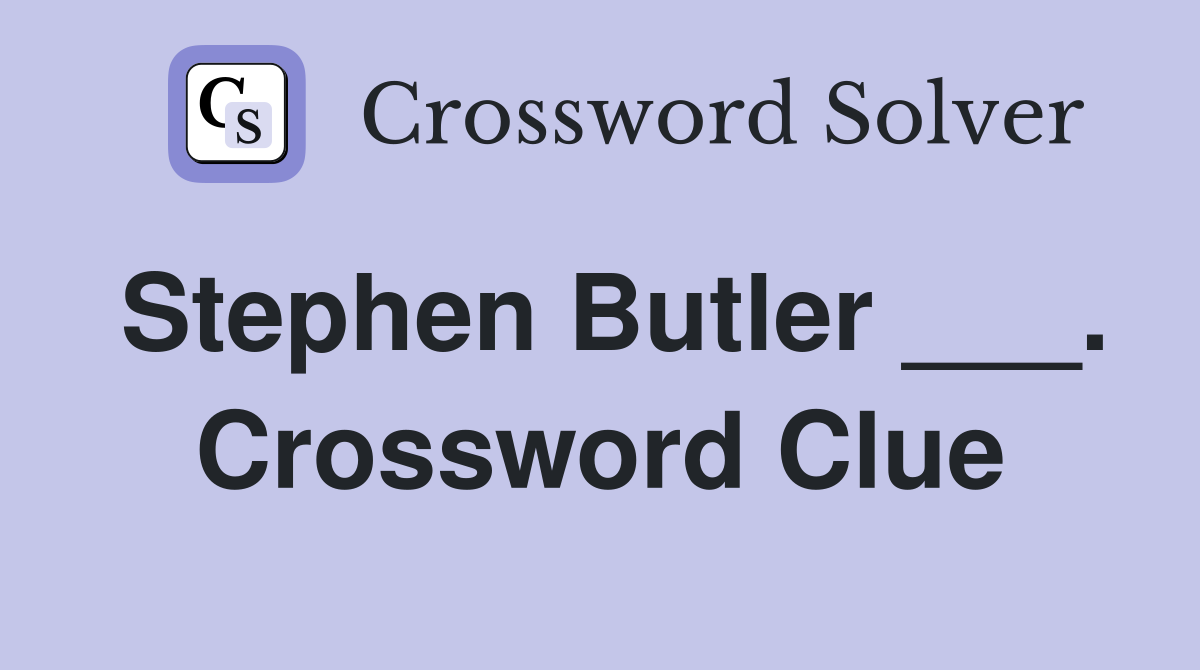 Stephen Butler ___. Crossword Clue