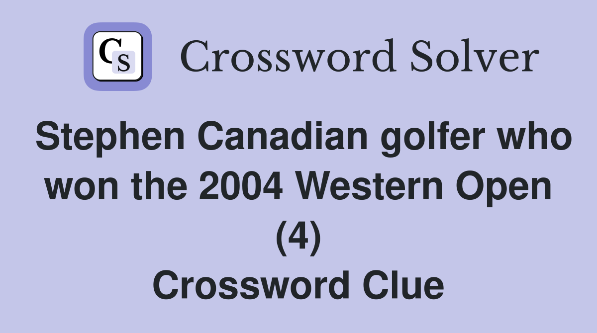 Stephen Canadian golfer who won the 2004 Western Open (4) Crossword Clue