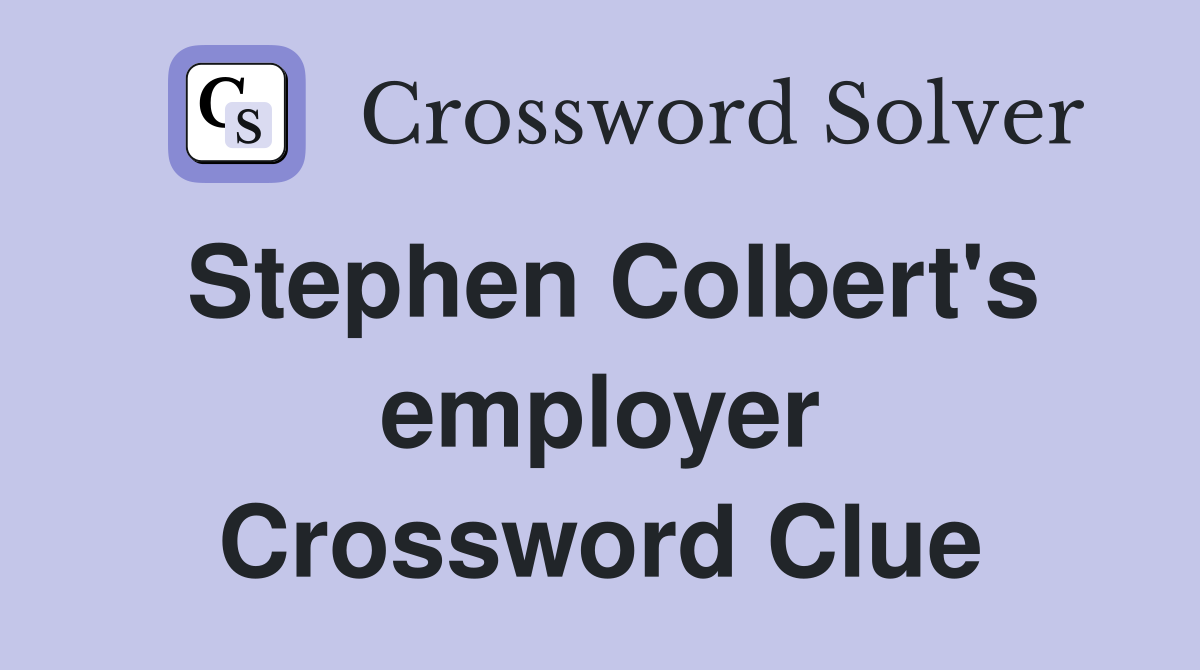 Stephen Colbert's employer Crossword Clue