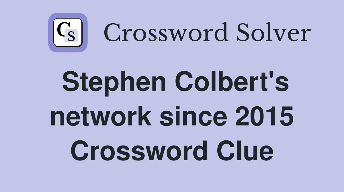 Stephen Colbert's network since 2015 Crossword Clue