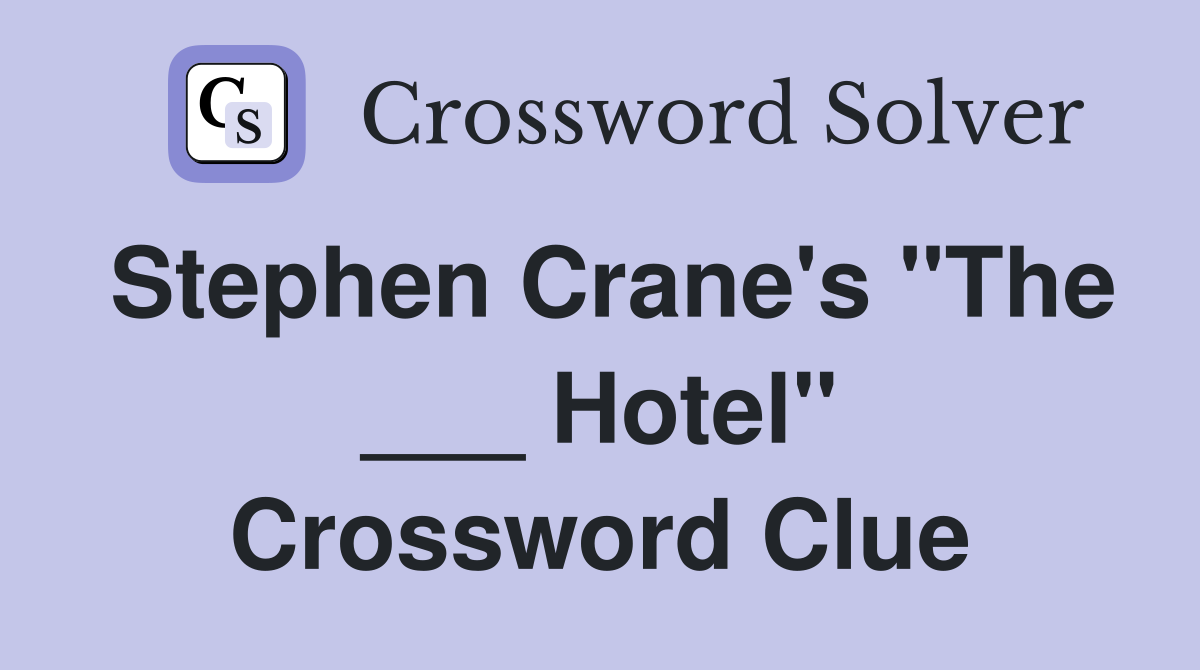 Stephen Crane's "The ___ Hotel" Crossword Clue
